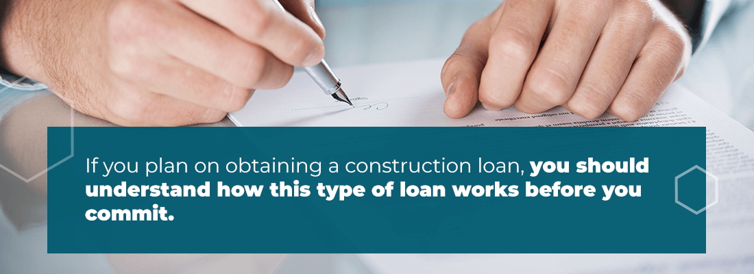 If you plan on obtaining a construction loan, you should understand how this type of loan works before you commit.